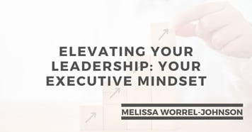 Elevating Your Leadership_ Your Executive Mindset - Leadership Suite 